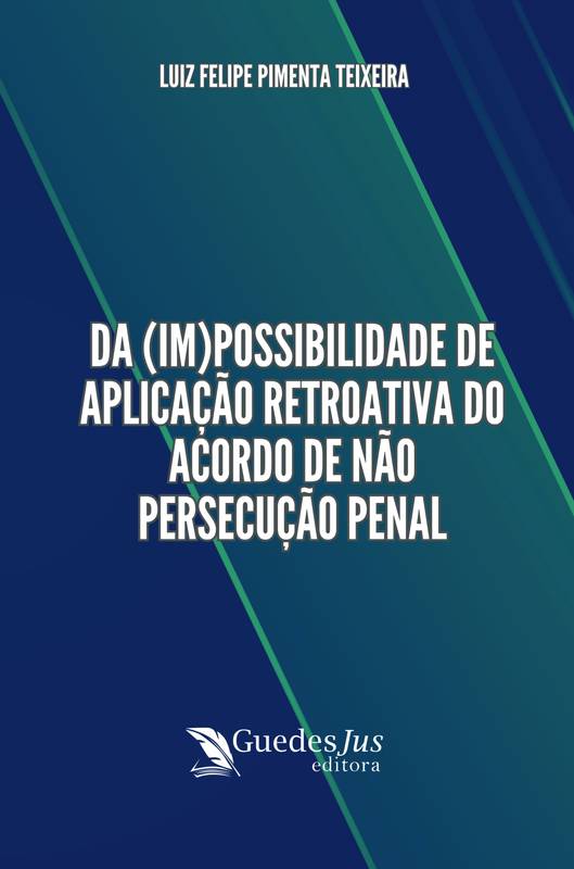 Da (Im)possibilidade de Aplicação Retroativa do Acordo de Não Persecução Penal