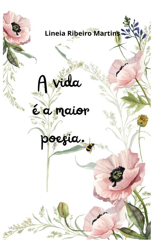 A vida é a maior poesia.