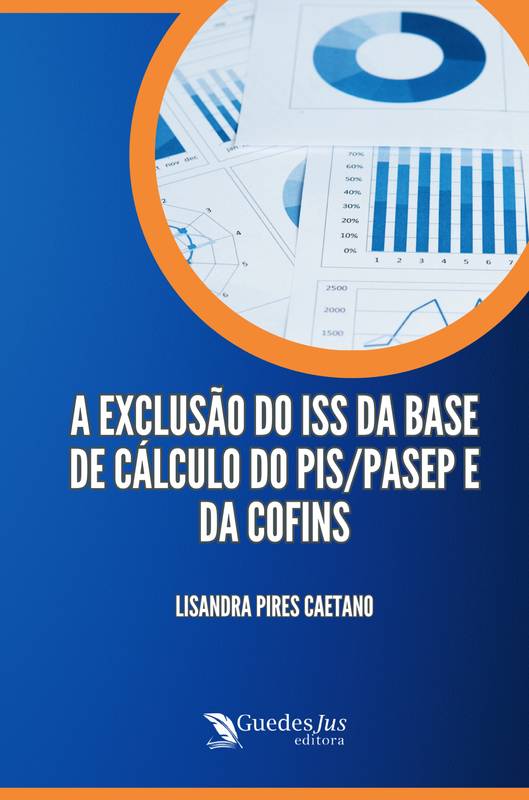 A Exclusão do ISS da Base de Cálculo do PIS/PASEP e da COFINS