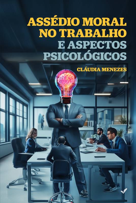 Assédio Moral no Trabalho e Aspectos Psicológicos