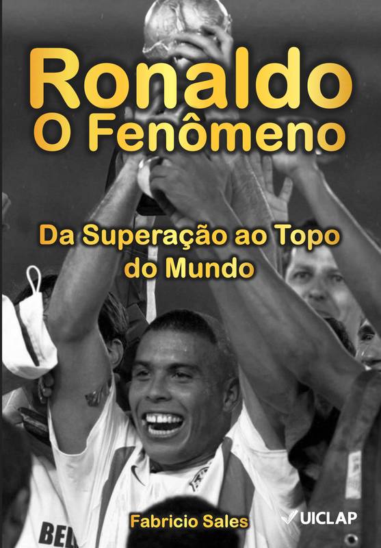 Ronaldo O Fenômeno: Da Superação ao Topo do Mundo