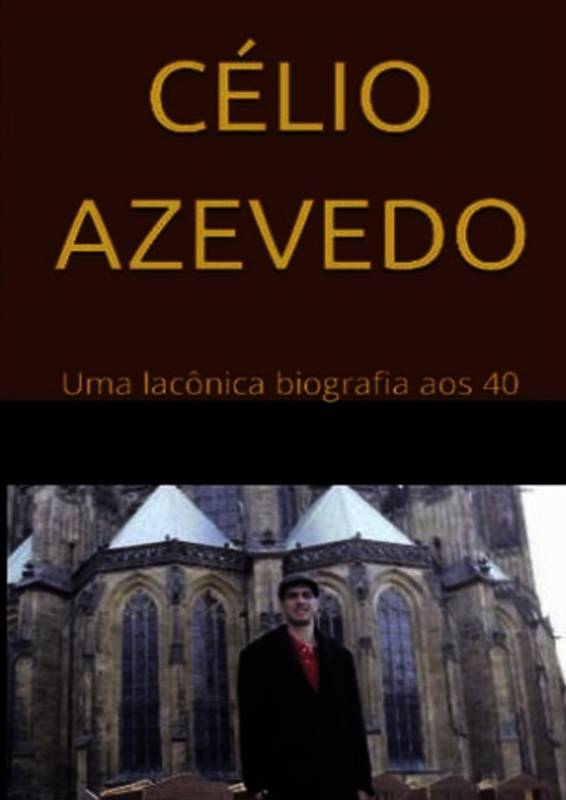 Célio Azevedo: Uma lacônica biografia aos 40