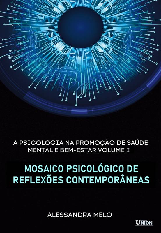 A Psicologia na Promoção de Saúde Mental e Bem-Estar: Mosaico Psicológico de Reflexões Contemporâneas - Volume 1