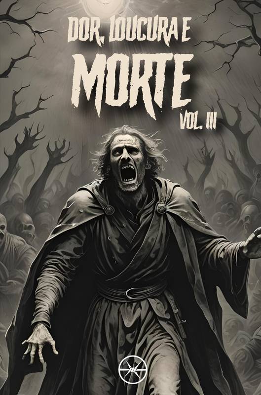 Dor, Loucura e Morte Vol. III