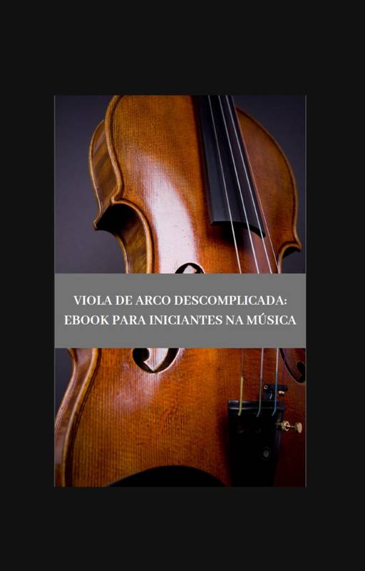 Viola de Arco Descomplicada: Ebook para Iniciantes na Música