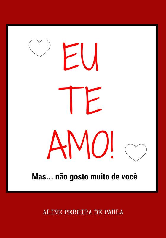 EU TE AMO! Mas... não gosto muito de você.