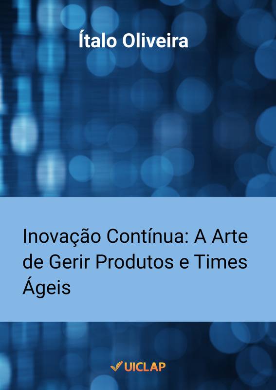 Inovação Contínua: A Arte de Gerir Produtos e Times Ágeis