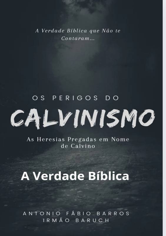 Os Perigos do Calvinismo