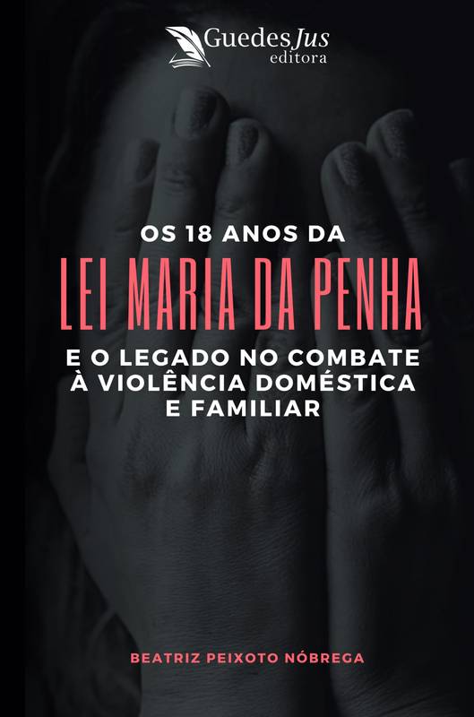 18 Anos da Lei Maria da Penha e o Legado no Combate à Violência Doméstica e Familiar