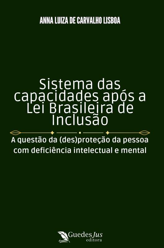 Sistema das Capacidades após a Lei Brasileira de Inclusão: A Questão da (Des)Proteção da Pessoa com Deficiência Intelectual e Mental