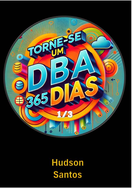 Tone-se um DBA em 365 dias - Volume 1