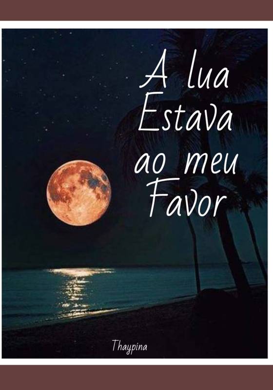 A lua estava ao meu favor