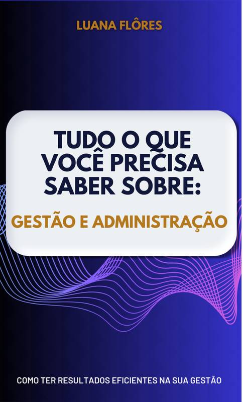 Tudo Que Você Precisa Saber Sobre Gestão e Administração