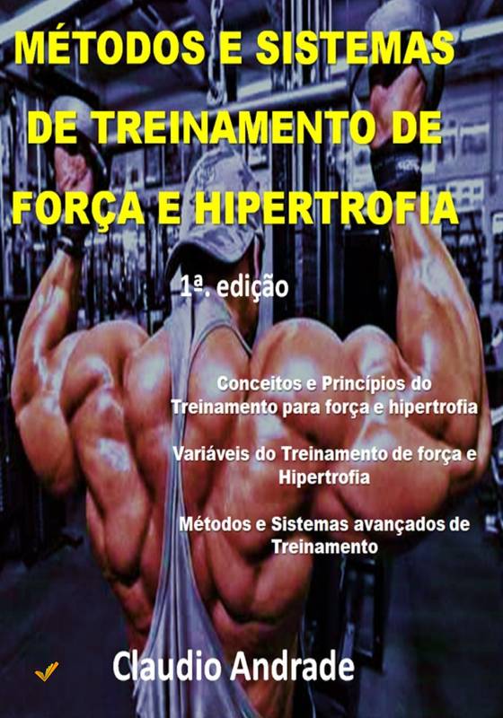 MÉTODOS E SISTEMAS DE TREINAMENTO DE FORÇA E HIPERTROFIA