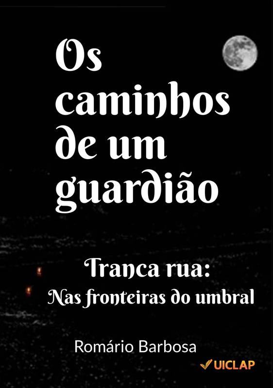 Os caminhos de um guardião: : Tranca rua, nas fronteiras do umbral