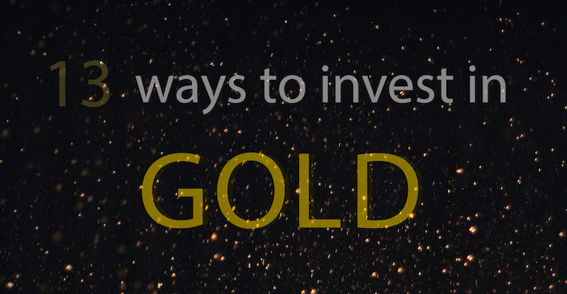 13 Ways To Invest In Gold