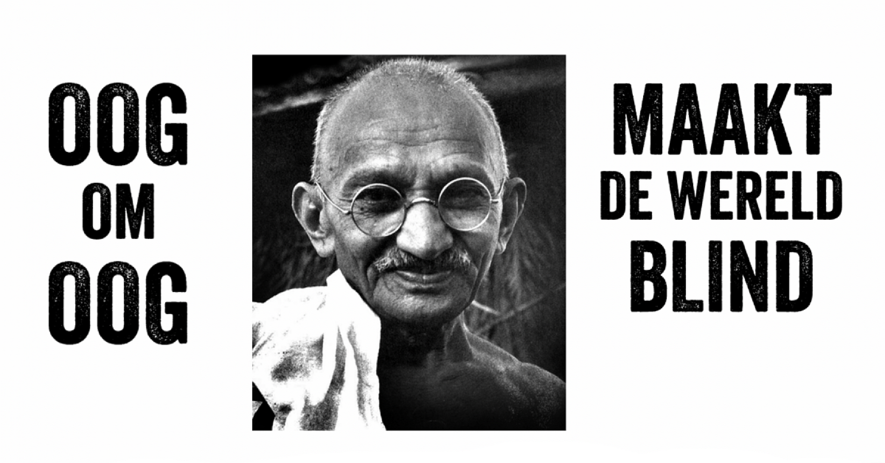 Oog om oog tand maakt de wereld blind - Gandhi