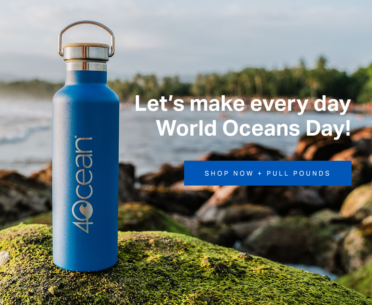 Let’s make every day World Ocean Day! Shop Now + Pull Pounds