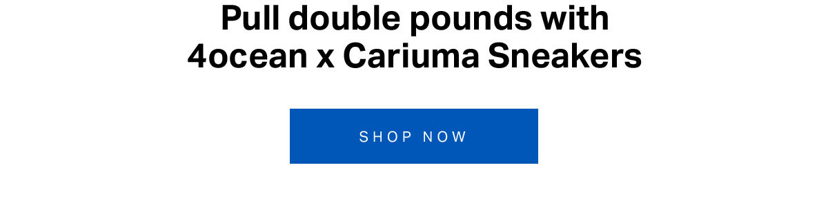 Pull double pounds with 4ocean x Cariuma Sneakers.