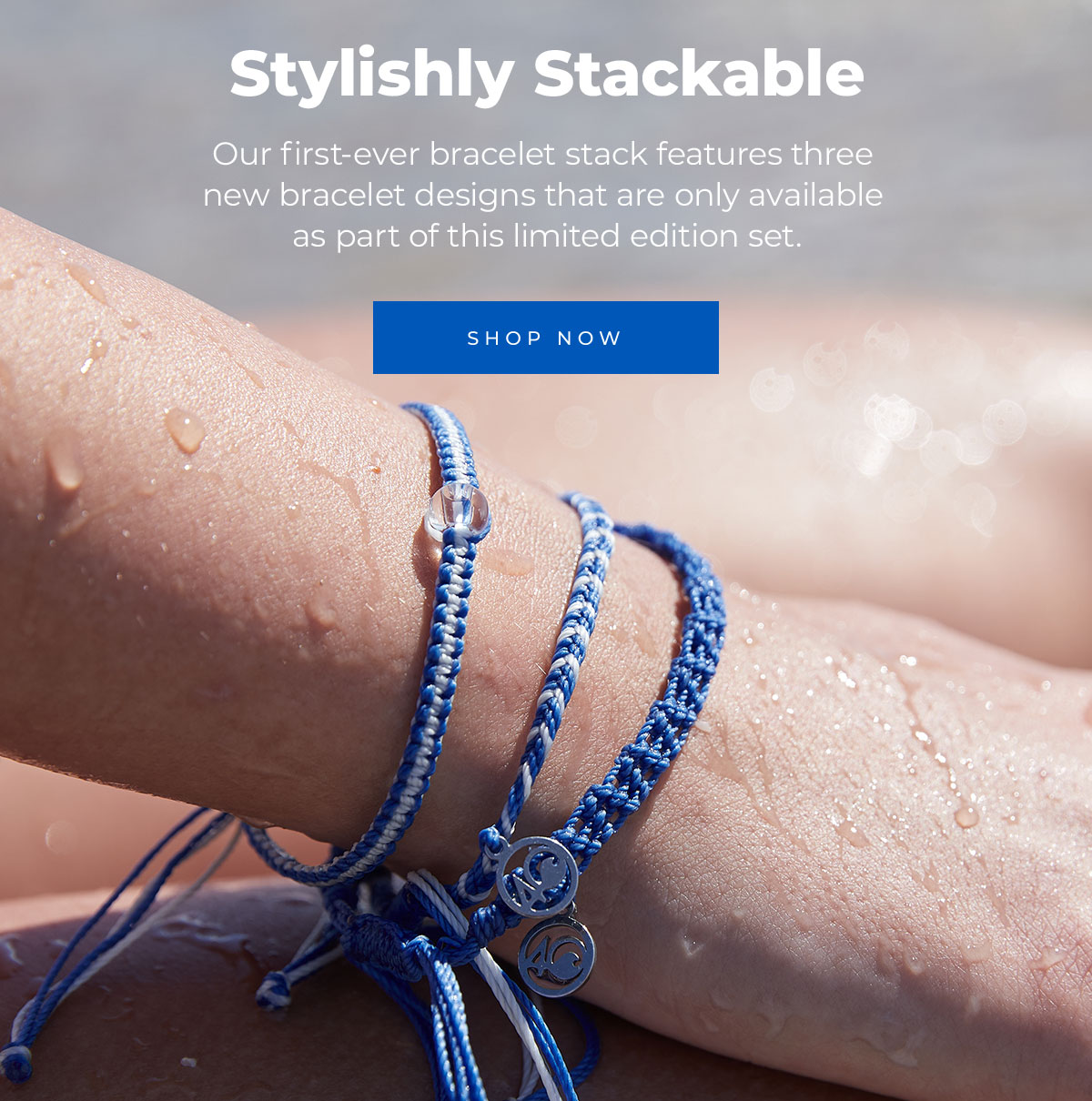 Stylishly Stackable. Our first-ever bracelet stack features three  new bracelets designs that are only available  as part of this limited edition set.