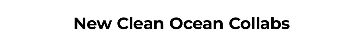 New Clean Ocean Collabs