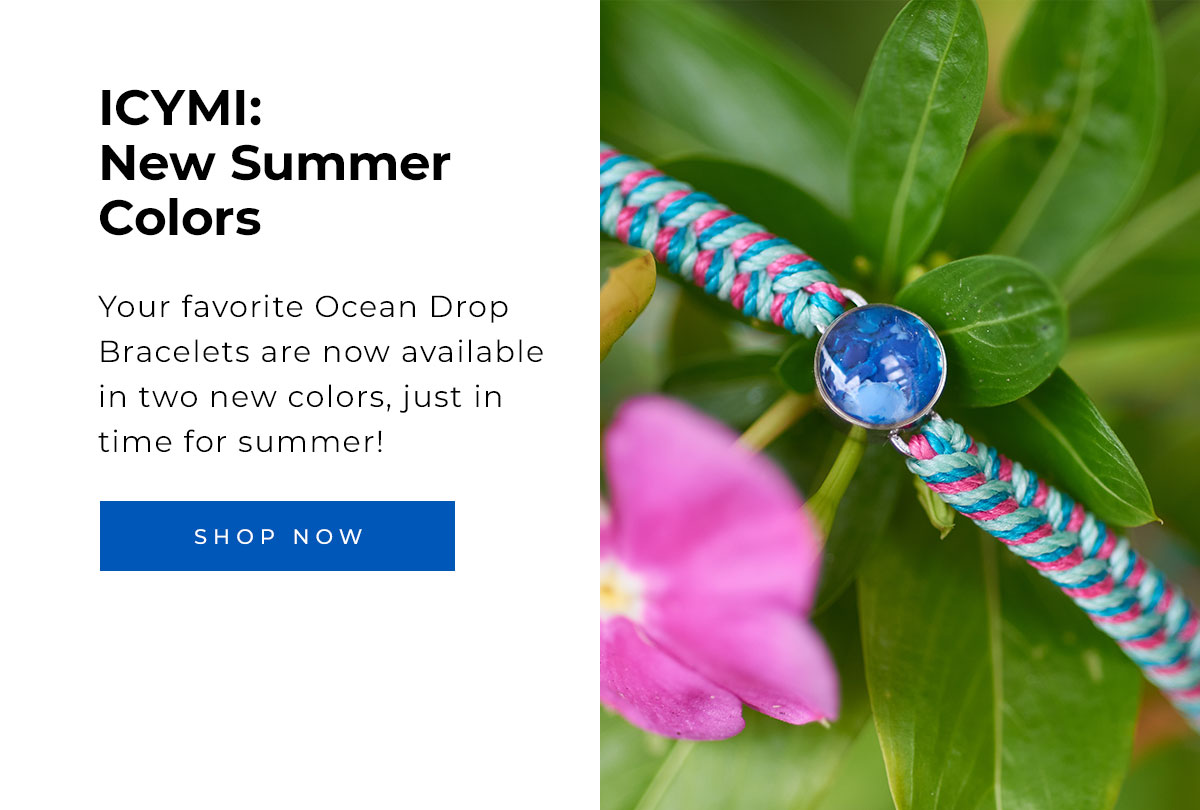 ICYMI: New Summer Colors. Your favorite Ocean Drop Bracelets are now available in two new colors, just in time for summer!