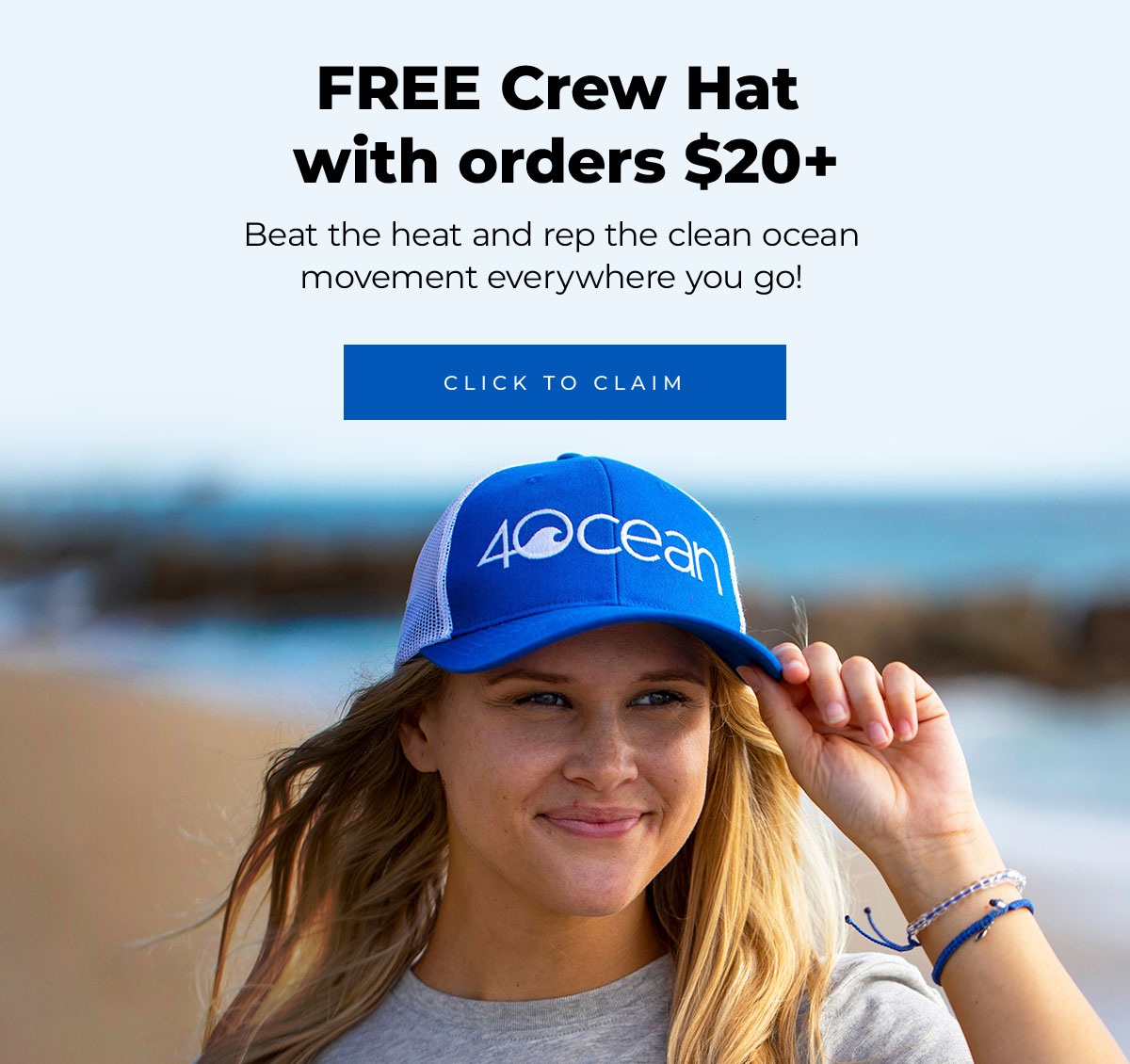 FREE Crew Hat  with orders $20+  Beat the heat and rep the clean ocean movement everywhere you go! Click to Claim