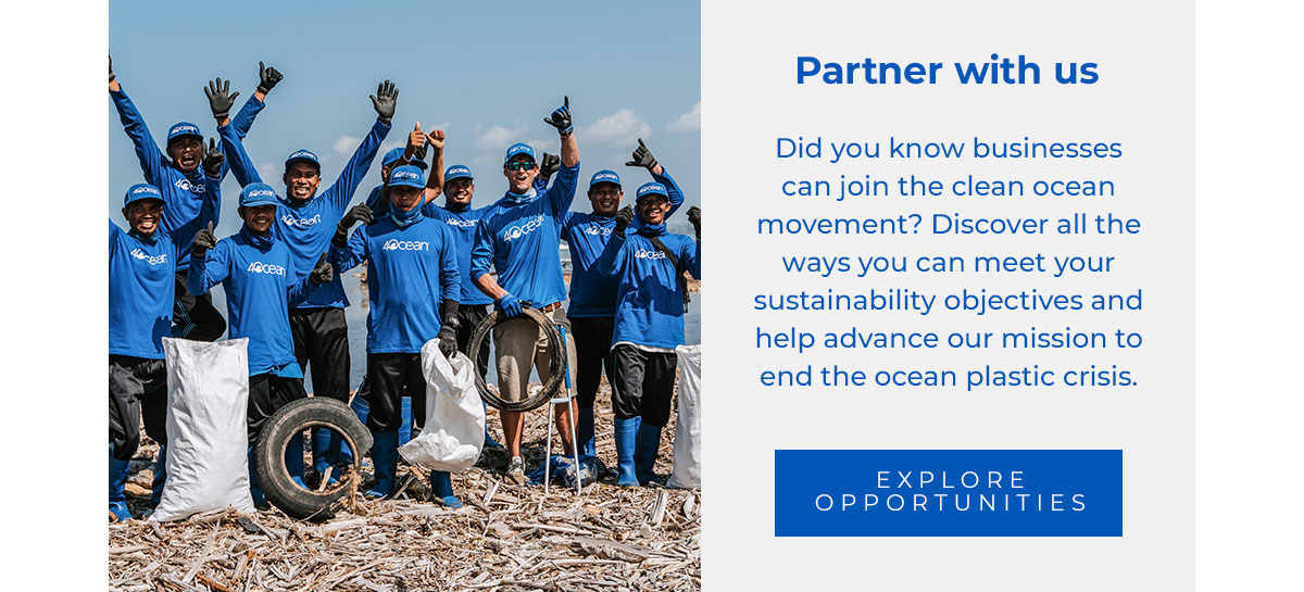 Partner with us. Did you know businesses can join the clean ocean movement? Discover all the ways you can meet your sustainability objectives and help advance our mission to end the ocean plastic crisis.