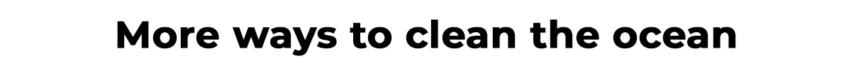 Live the mission. Reduce your plastic footprint and help us raise awareness about the clean ocean movement!
