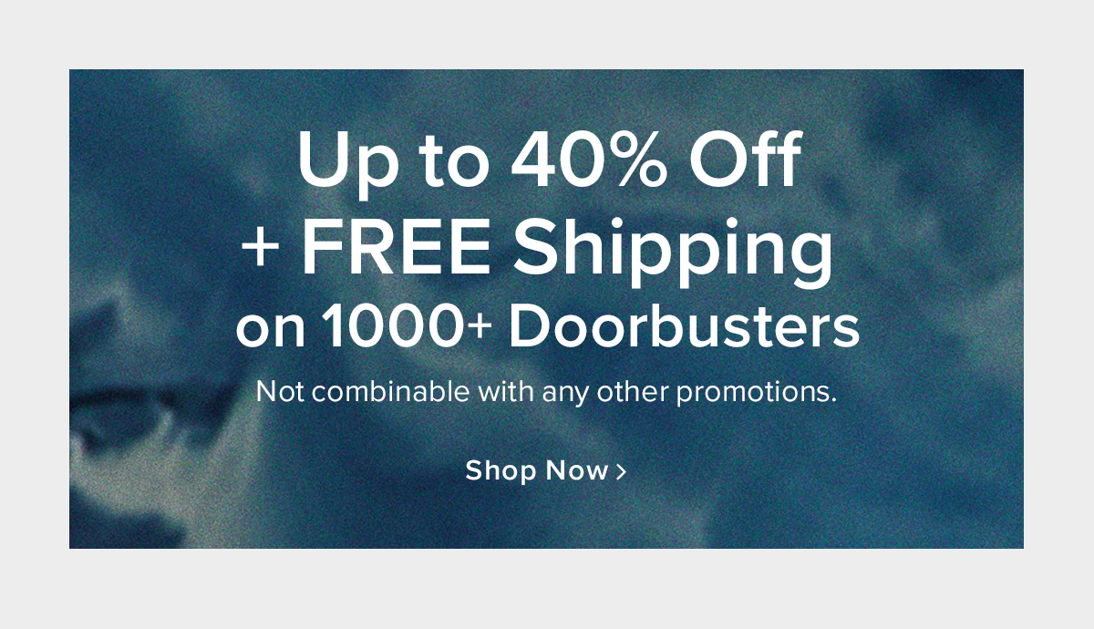 Up to 40% Off + FREE Shipping on 1000+ Doorbusters