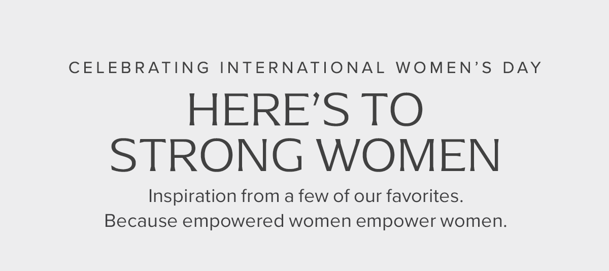 Celebrating International Women's Day | Here's to Strong Women