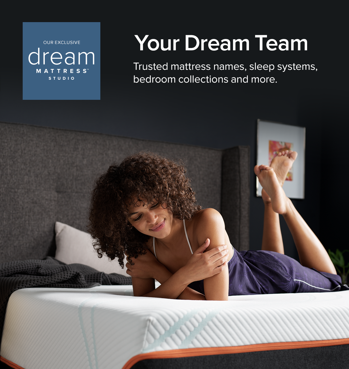 Your Dream Team | Trusted mattress names, sleep systems, bedroom collections and more.