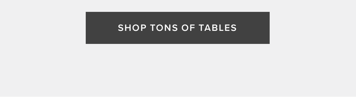 Shop Tons of Tables