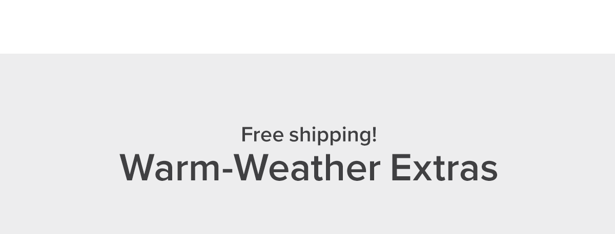 Free shipping! Warm-Weather Extras