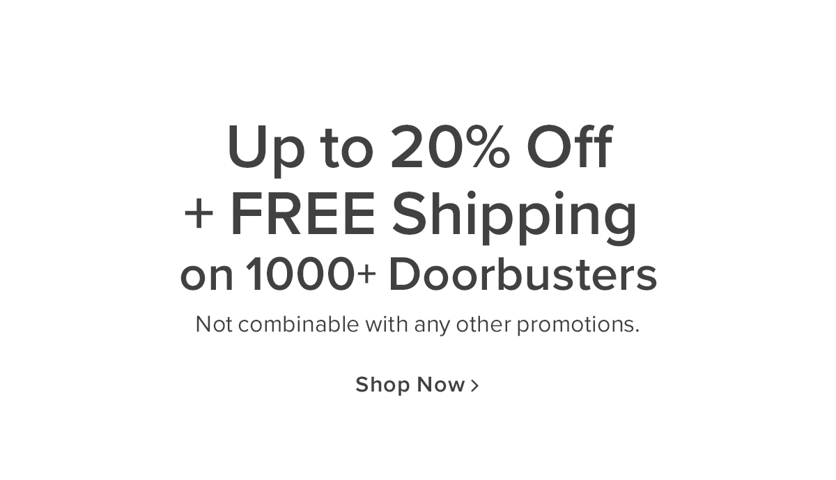 Up to 20% Off + FREE Shipping on 1000+ Doorbusters