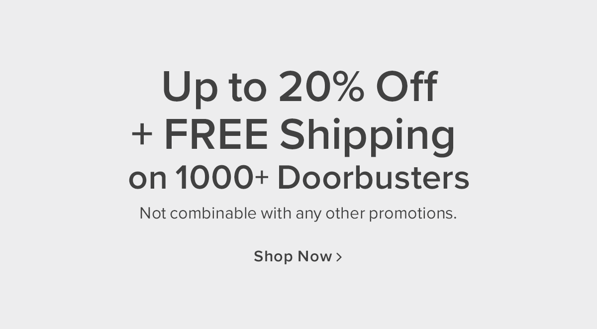 Up to 20% off + FREE shipping on 1000+ doorbusters