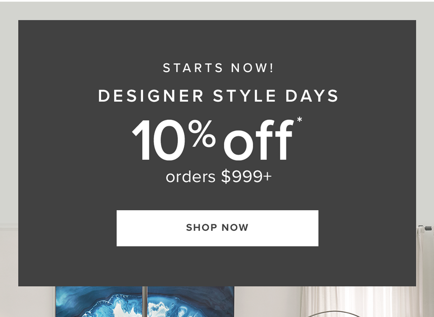 Start Now! Designer Style Days | 10% off orders $999+