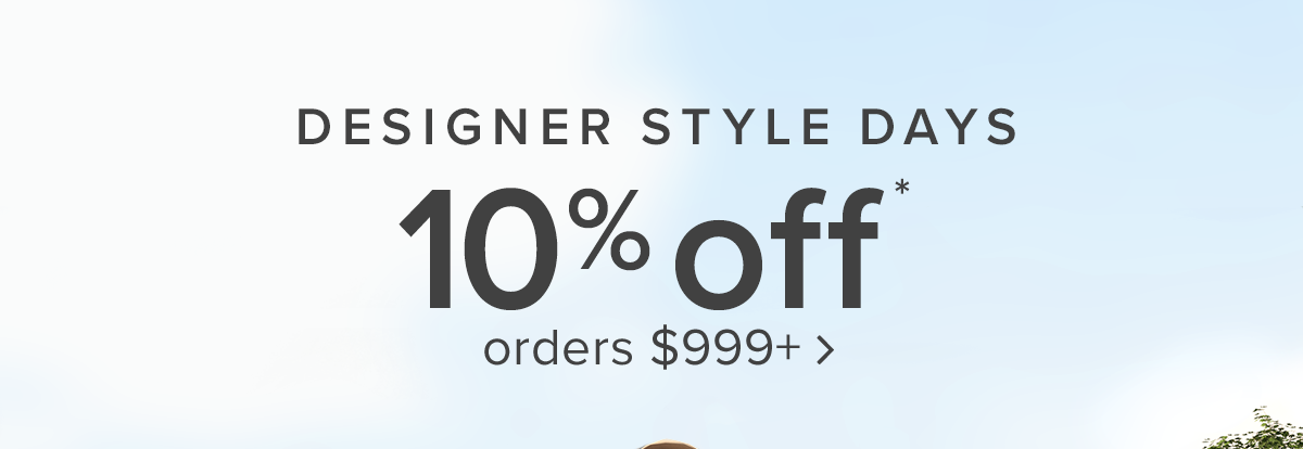 Designer Style Days | 10% off orders $999+