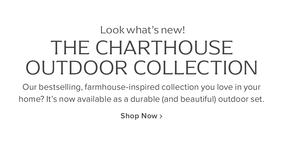 Look what's new! The Charthouse Outdoor Collection