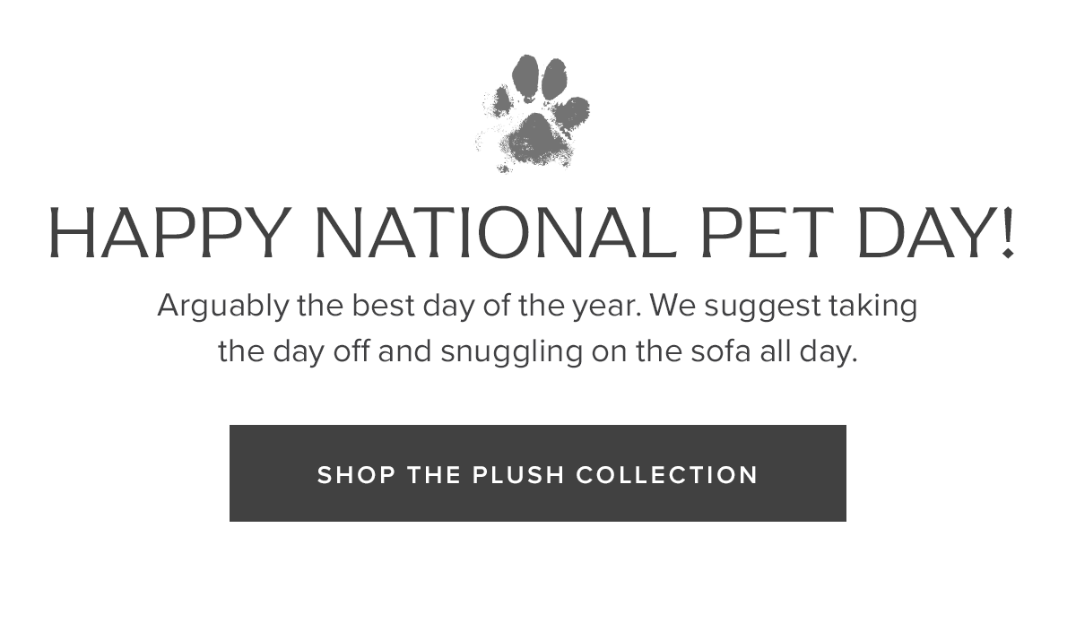 Happy National Pet Day! | Shop The Plush Collection