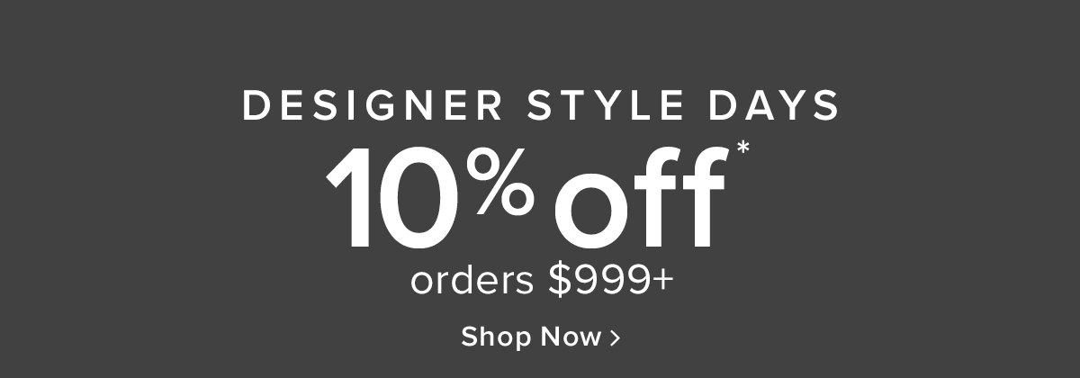 Designer Style Days | 10% off orders $999+