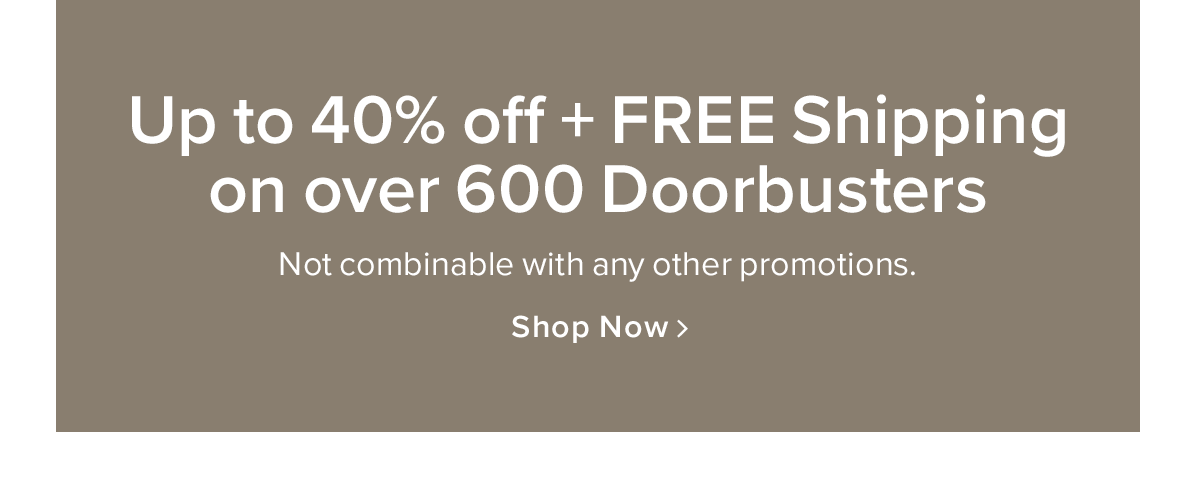 Up to 40% off + Free Shipping on over 600 Doorbusters