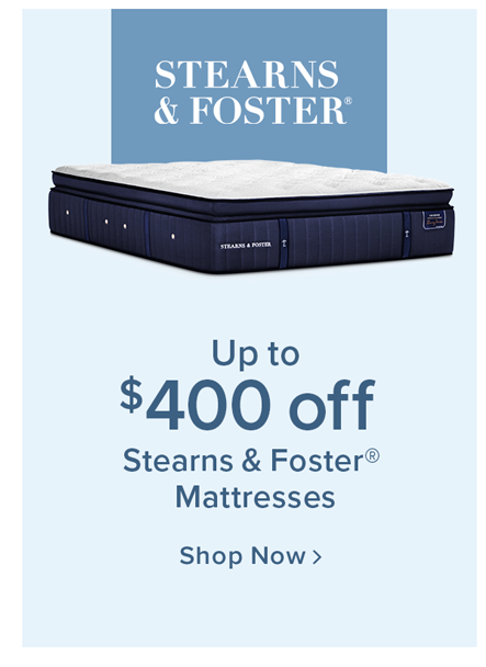 Up to $400 off Stearns & Foster Mattresses