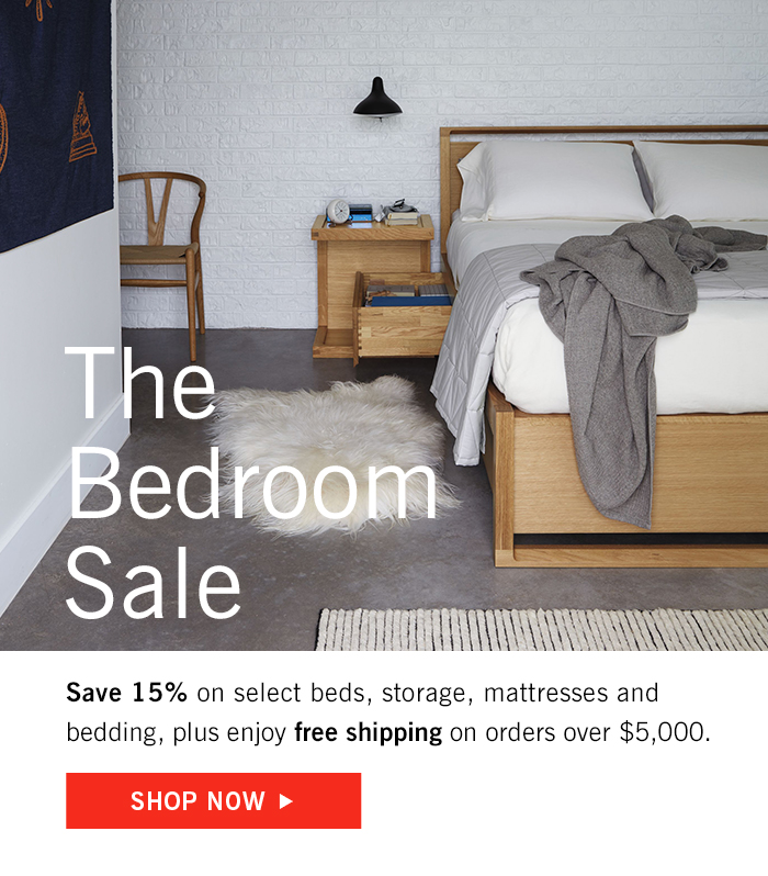 The Bedroom Sale. Save 15% on select beds, storage, mattresses and bedding, plus enjoy free shipping on orders over $5,000. Shop now.