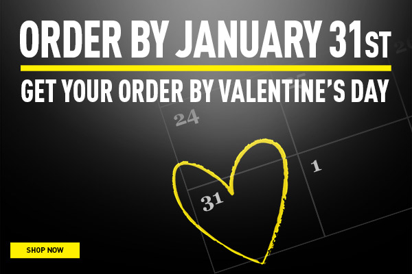 Order by January 31st! Get your order by Valentine's Day!