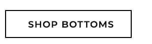 Shop Bottoms