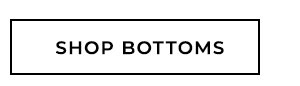 Shop Bottoms