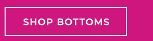 Shop Bottoms