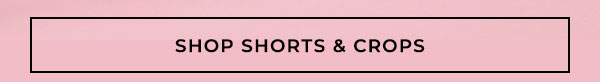 Shop Shorts and Crops