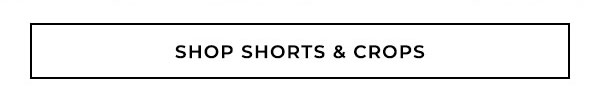 Shop Shorts and Crops